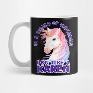 In A World Of Unicorns Don't Be A Karen Sarcastic Design Mug
